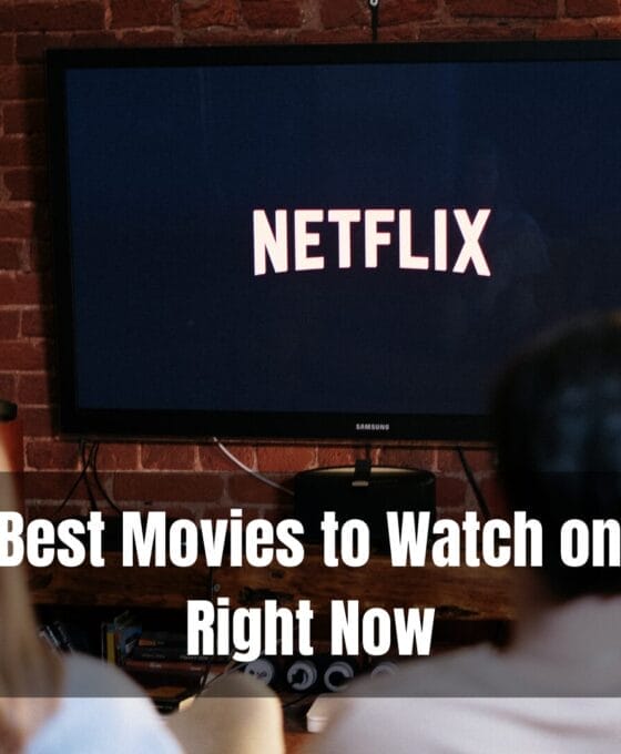 The 10 Best Movies to Watch on Netflix Right Now